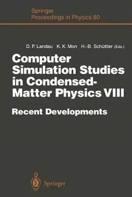Computer Simulation Studies in Condensed-Matter Physics VIII: Recent Developments Proceedings of the Eighth Workshop Athens, Ga, Usa, February 20-24, by David P. Landau