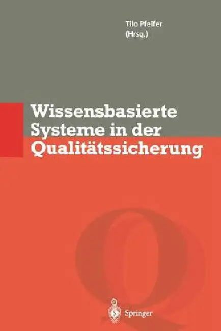 Wissensbasierte Systeme in Der Qualitätssicherung: Methoden Zur Nutzung Verteilten Wissens by Tilo Pfeifer