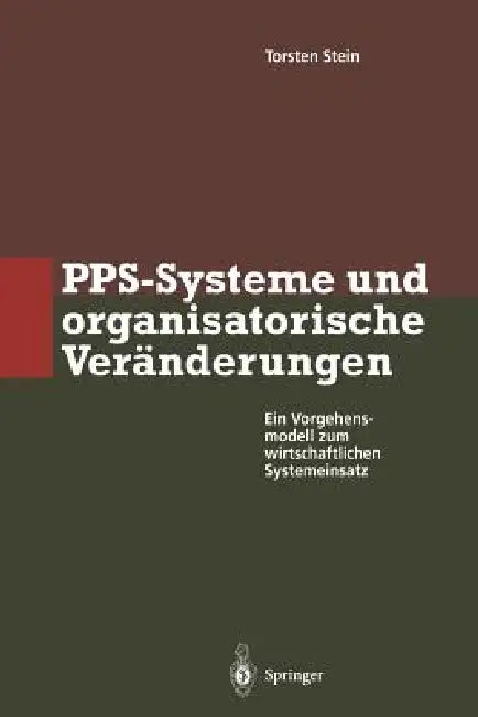 Pps-Systeme Und Organisatorische Veränderungen: Ein Vorgehensmodell Zum Wirtschaftlichen Systemeinsatz by Torsten Stein
