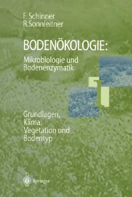 Bodenökologie: Mikrobiologie Und Bodenenzymatik Band I: Grundlagen, Klima, Vegetation Und Bodentyp by Franz Schinner, Renate Sonnleitner