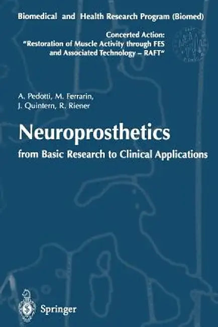 Neuroprosthetics: From Basic Research to Clinical Applications: Biomedical and Health Research Program (Biomed) of the European Union. Concerted Actio by Antonio Pedotti