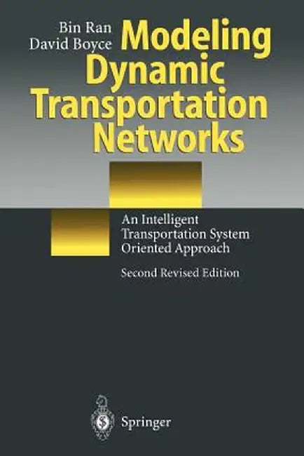 Modeling Dynamic Transportation Networks: An Intelligent Transportation System Oriented Approach by Bin Ran