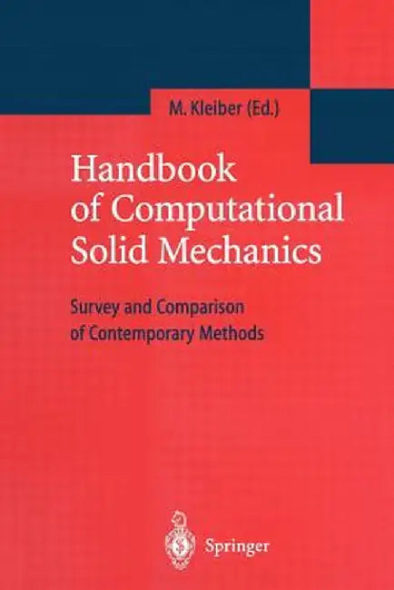 Handbook of Computational Solid Mechanics: Survey and Comparison of Contemporary Methods by Michal Kleiber