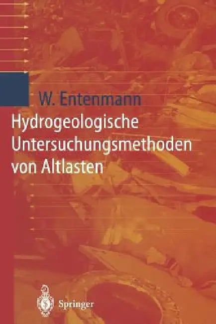 Hydrogeologische Untersuchungsmethoden Von Altlasten by Winfried Entenmann