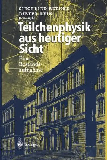 Teilchenphysik Aus Heutiger Sicht: Eine Bestandsaufnahme Aus Anlaß Des Kolloquiumstages "125 Jahre Teilchenphysik in Aachen" by Siegfried Bethke, G. Flügge, Dieter Rein