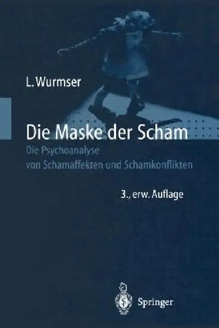Die Maske Der Scham: Die Psychoanalyse Von Schamaffekten Und Schamkonflikten by Leon Wurmser, A. Haynal