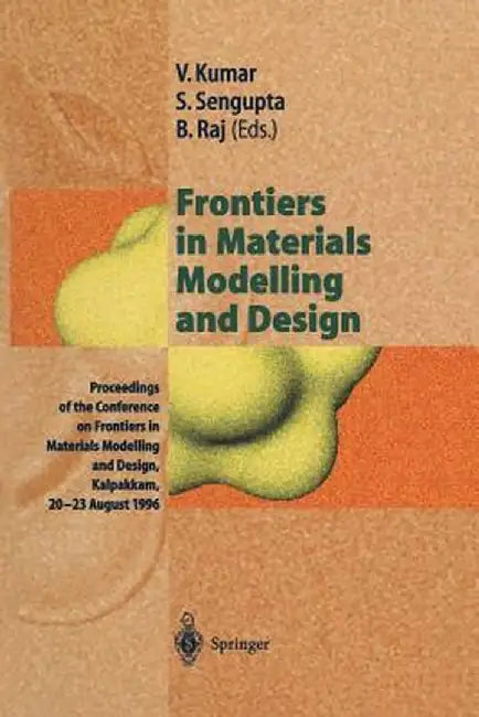 Frontiers in Materials Modelling and Design: Proceedings of the Conference on Frontiers in Materials Modelling and Design, Kalpakkam, 20-23 August 199 by Vijay Kumar