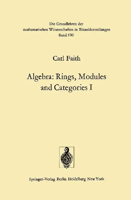 Algebra: Rings, Modules and Categories I by Carl Faith