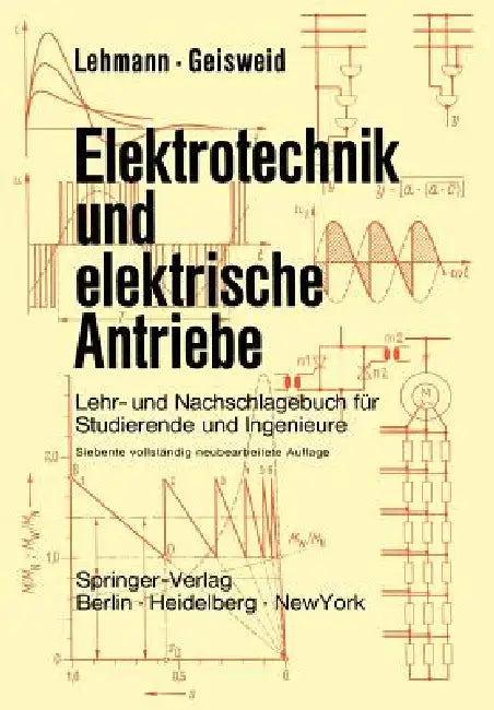 Elektrotechnik Und Elektrische Antriebe: Lehr- Und Nachschlagebuch Für Studierende Und Ingenieure by Ramon Geisweid, Wilhelm Lehmann, Ramon Geisweid