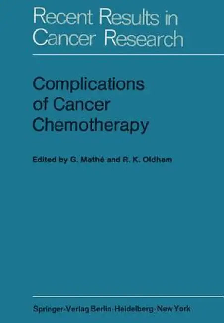 Complications of Cancer Chemotherapy: Proceedings of the Plenary Sessions of E.O.R.T.C., Paris, June 1973 by G. Mathe