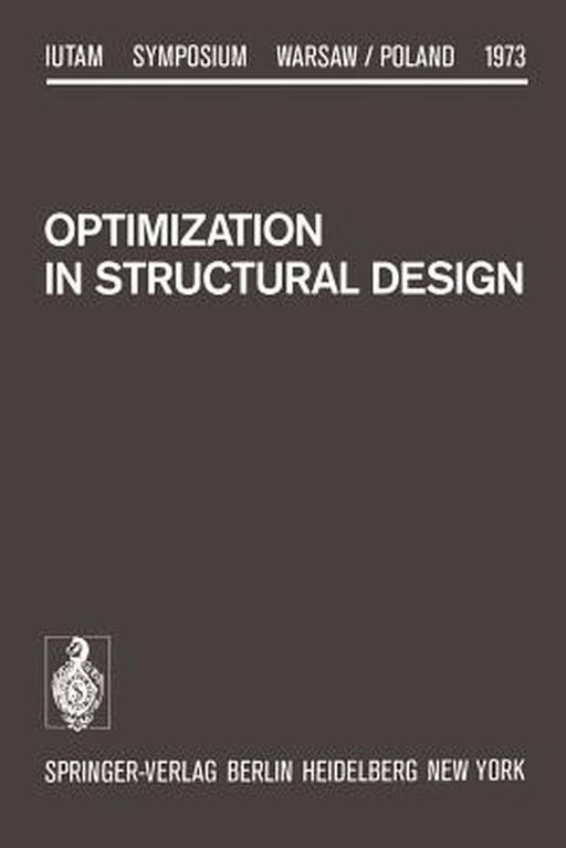 Optimization in Structural Design: Symposium Warsaw/Poland August 21-24, 1973 by A. Sawczuk