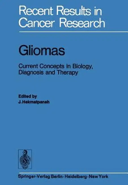 Gliomas: Current Concepts in Biology, Diagnosis and Therapy by J. Hekmatpanah