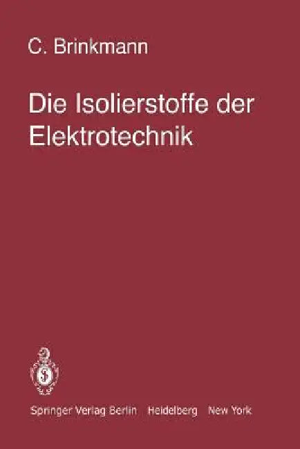 Die Isolierstoffe Der Elektrotechnik by C. Brinkmann