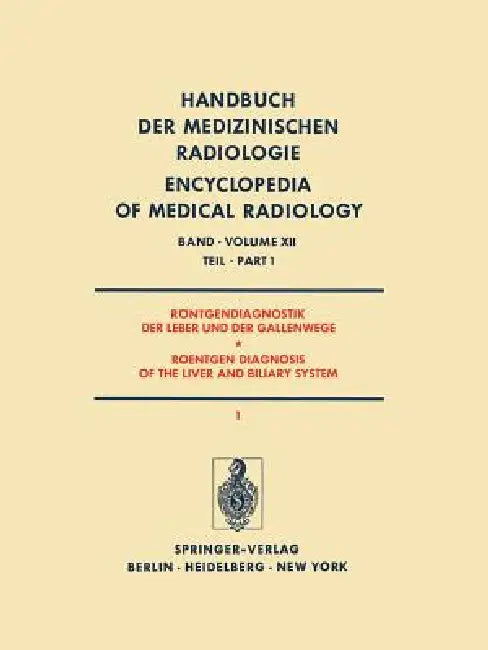 Röntgendiagnostik Der Leber Und Der Gallenwege Teil 1 / Roentgen Diagnosis of the Liver and Biliary System Part 1 by F. Heuck