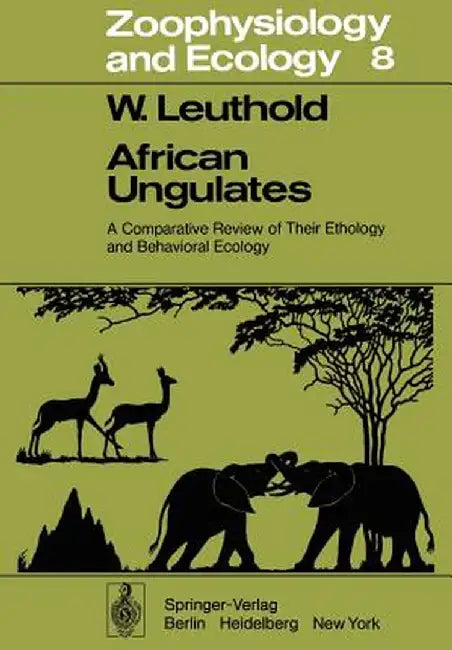 African Ungulates: A Comparative Review of Their Ethology and Behavioral Ecology by Walter Leuthold