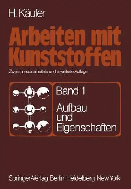 Arbeiten Mit Kunststoffen: Band 1: Aufbau Und Eigenschaften by H. Käufer