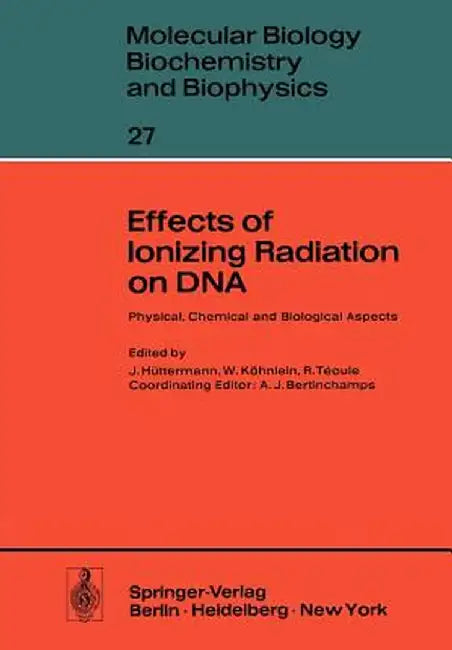 Effects of Ionizing Radiation on DNA: Physical, Chemical and Biological Aspects by J. Hüttermann