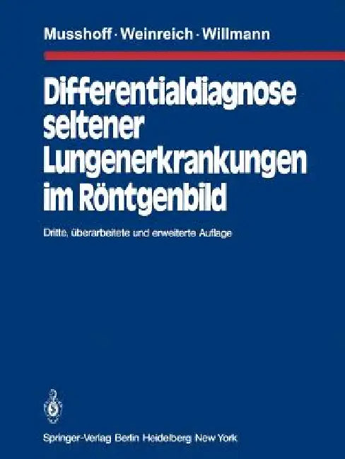 Differentialdiagnose Seltener Lungenerkrankungen Im Röntgenbild by K. Musshoff, J. Weinreich, H. Willmann