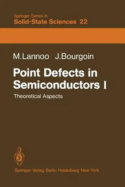 Point Defects in Semiconductors I: Theoretical Aspects by M. Lannoo