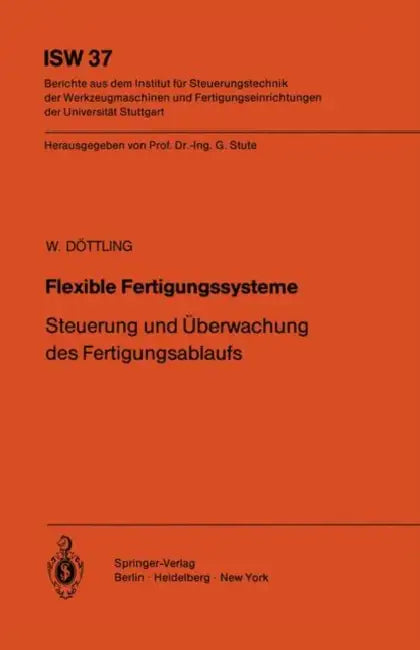 Flexible Fertigungssysteme: Steuerung Und Überwachung Des Fertigungsablaufs by W. Döttling