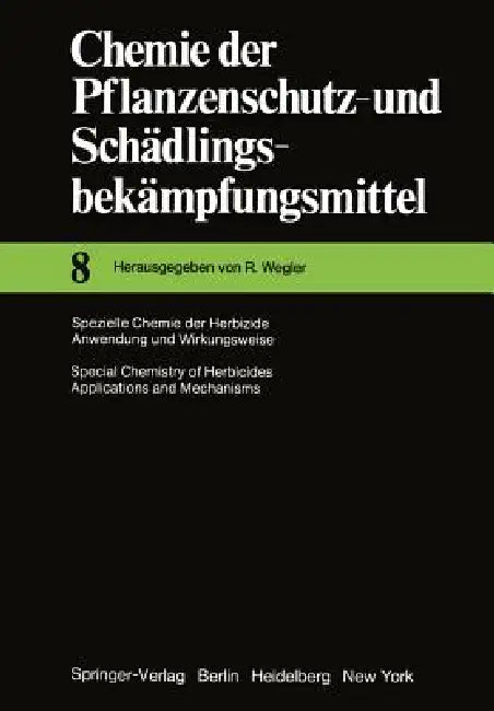 Spezielle Chemie Der Herbizide - Anwendung Und Wirkungsweise / Special Chemistry of Herbicides - Applications and Mechanisms by Richard Wegler