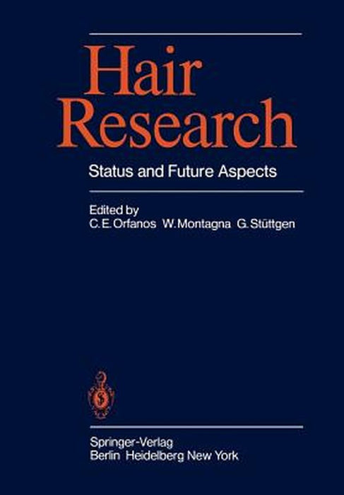 Hair Research: Status and Future Aspects; Proceedings of the First International Congress on Hair Research, Hamburg, March 13th-16, 1979 by C. E. Orfanos