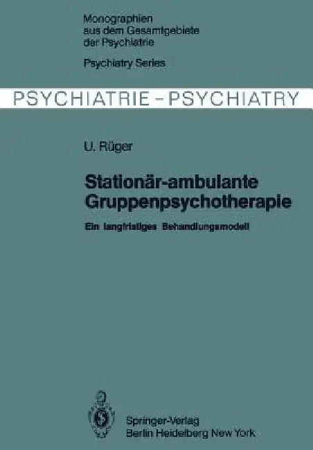 Stationär-Ambulante Gruppenpsychotherapie: Ein Langfristiges Behandlungsmodell by U. Rüger