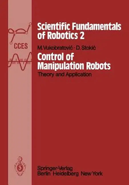 Control of Manipulation Robots: Theory and Application by M. Vukobratovic