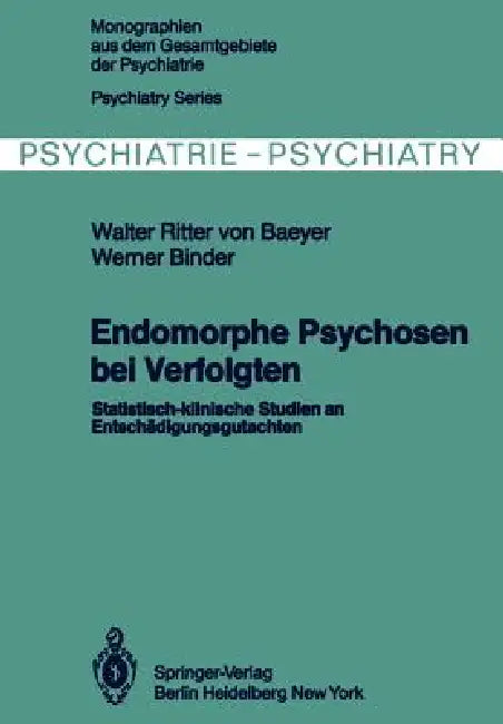 Endomorphe Psychosen Bei Verfolgten: Statistisch-Klinische Studien an Entschädigungsgutachten by W. Von Baeyer, W. Binder