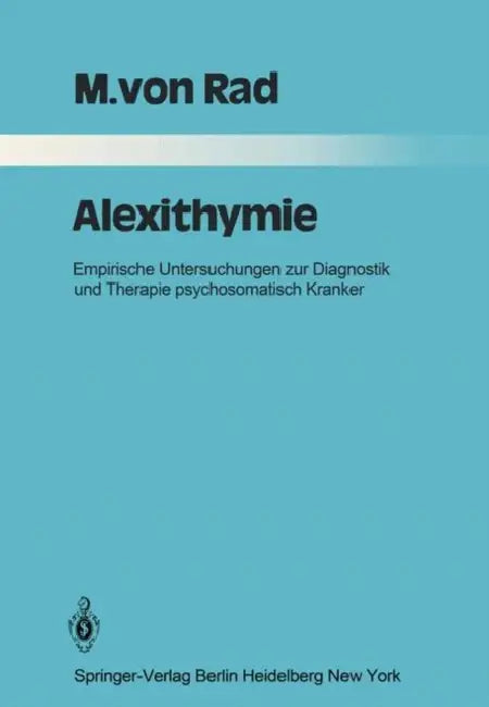 Alexithymie: Empirische Untersuchungen Zur Diagnostik Und Therapie Psychosomatisch Kranker by M. V. Rad