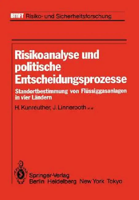 Risikoanalyse Und Politische Entscheidungsprozesse: Standortbestimmung Von Flüssiggasanlagen in Vier Ländern by H. Kunreuther, Iilasa, J. Linnerooth
