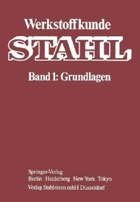 Werkstoffkunde Stahl: Band 1: Grundlagen by W. Jäniche, Verein Deutscher Eisenhüttenleute, W. Dahl