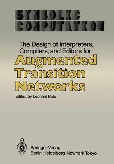 The Design of Interpreters, Compilers, and Editors for Augmented Transition Networks by Leonard Bolc