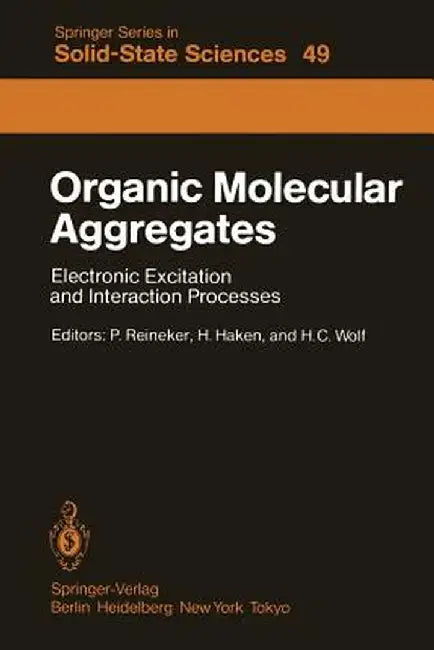 Organic Molecular Aggregates: Electronic Excitation and Interaction Processes Proceedings of the International Symposium on Organic Materials at Sch by P. Reineker