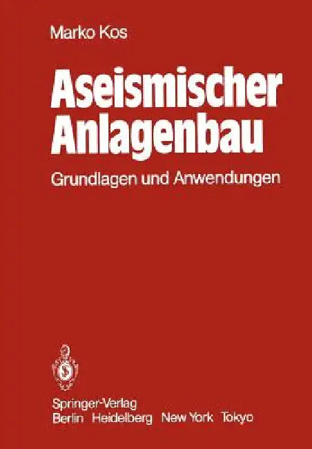 Aseismischer Anlagenbau: Grundlagen Und Anwendungen by F. Mechtold, M. Kos