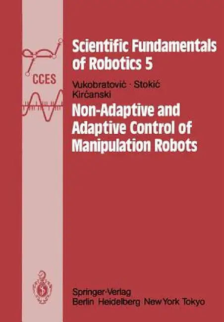 Non-Adaptive and Adaptive Control of Manipulation Robots by M. Vukobratovic