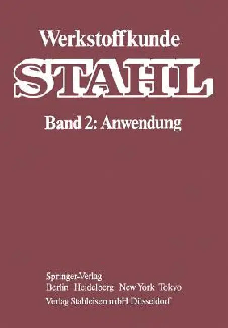 Werkstoffkunde Stahl: Band 2: Anwendung by W. Jäniche, Verein Deutscher Eisenhüttenleute, W. Dahl