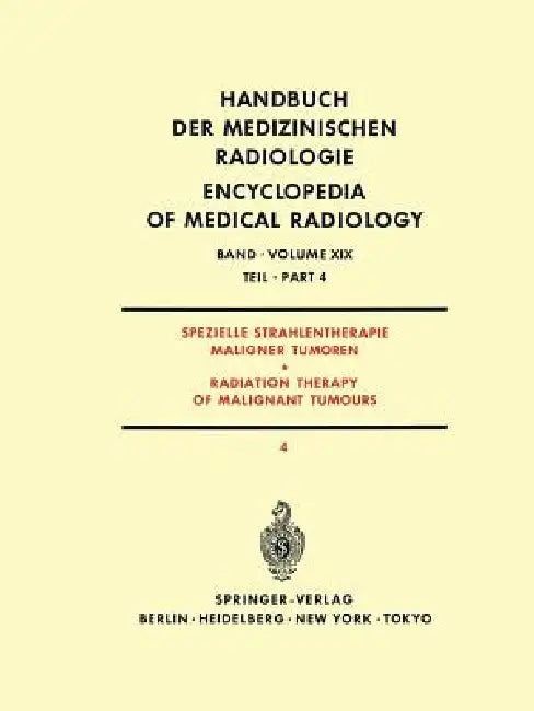 Spezielle Strahlentherapie Maligner Tumoren Teil 4 / Radiation Therapy of Malignant Tumours Part 4 by J. Bay, H. -P Heilmann, A. Burkhardt