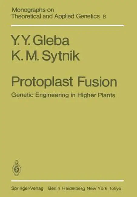 Protoplast Fusion: Genetic Engineering in Higher Plants by Y. Y. Gleba