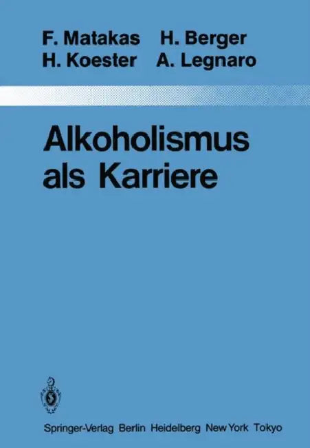 Alkoholismus ALS Karriere by G. Akkermann, Frank Matakas, H. Forst