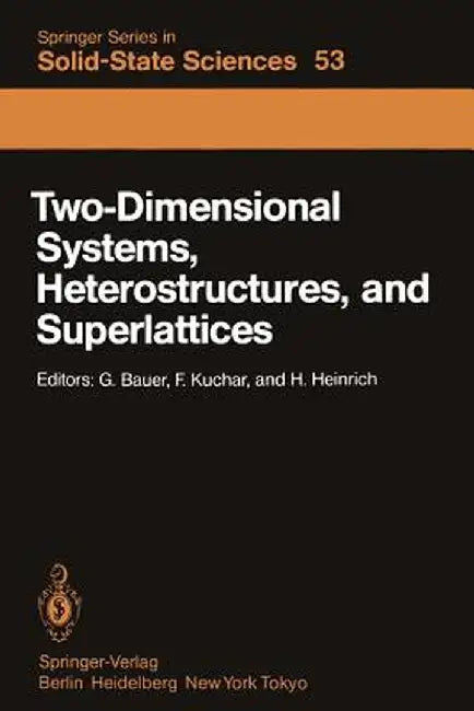 Two-Dimensional Systems, Heterostructures, and Superlattices: Proceedings of the International Winter School Mauterndorf, Austria, February 26 - March by G. Bauer