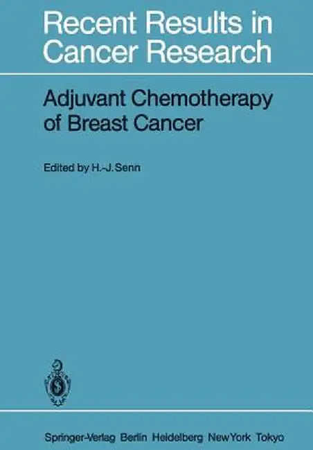 Adjuvant Chemotherapy of Breast Cancer: Papers Presented at the 2nd International Conference on Adjuvant Chemotherapy of Breast Cancer, Kantonsspital by Hans-Jörg Senn
