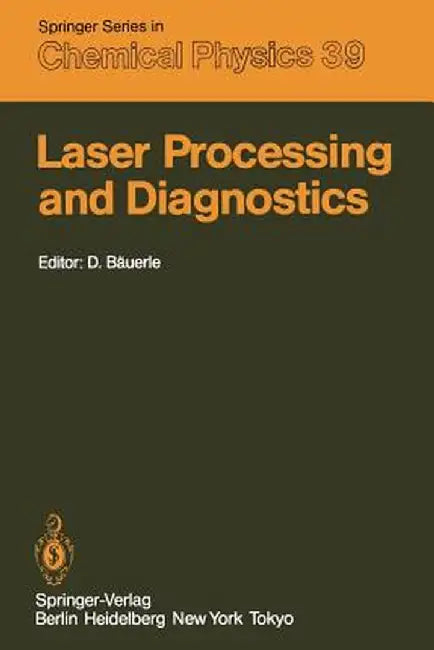 Laser Processing and Diagnostics: Proceedings of an International Conference, University of Linz, Austria, July 15-19, 1984 by D. Bäuerle
