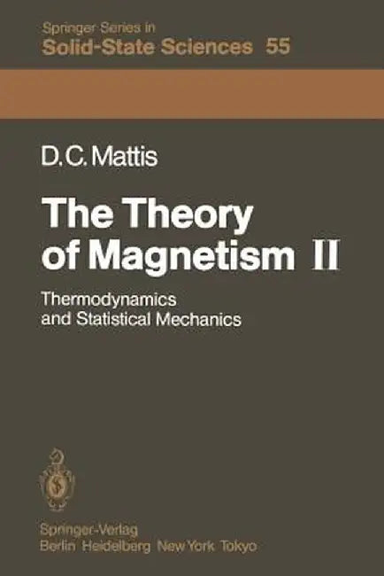 The Theory of Magnetism II: Thermodynamics and Statistical Mechanics by Daniel C. Mattis
