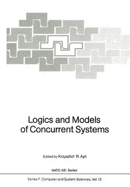 Logics and Models of Concurrent Systems by Krzysztof R. Apt