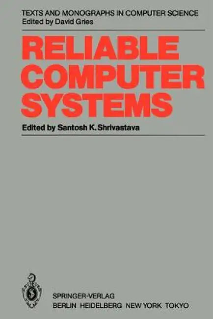 Reliable Computer Systems: Collected Papers of the Newcastle Reliability Project by Santosh K. Shrivastava