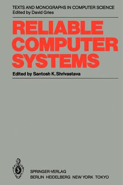 Reliable Computer Systems: Collected Papers of the Newcastle Reliability Project by Santosh K. Shrivastava
