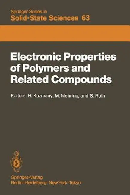 Electronic Properties of Polymers and Related Compounds: Proceedings of an International Winter School, Kirchberg, Tirol, February 23 - March 1, 1985 by H. Kuzmany