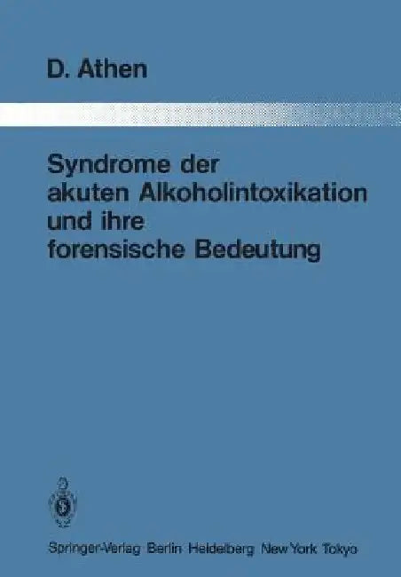Syndrome Der Akuten Alkoholintoxikation Und Ihre Forensische Bedeutung by Dieter Athen