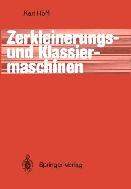 Zerkleinerungs- Und Klassiermaschinen by Karl Höffl